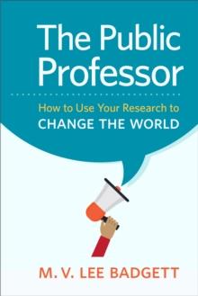 The Public Professor : How to Use Your Research to Change the World