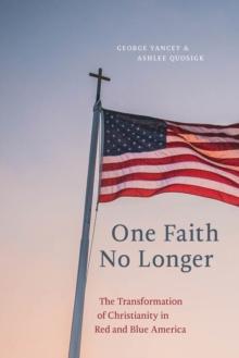 One Faith No Longer : The Transformation of Christianity in Red and Blue America