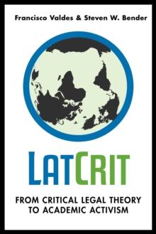 LatCrit : From Critical Legal Theory to Academic Activism