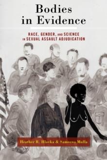 Bodies in Evidence : Race, Gender, and Science in Sexual Assault Adjudication