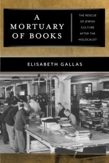 A Mortuary of Books : The Rescue of Jewish Culture after the Holocaust