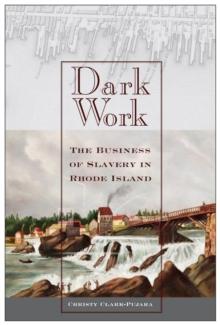 Dark Work : The Business of Slavery in Rhode Island