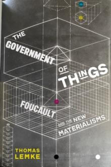 The Government of Things : Foucault and the New Materialisms