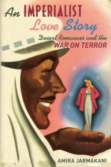 An Imperialist Love Story : Desert Romances and the War on Terror