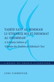 Tajrid sayf al-himmah li-stikhraj ma fi dhimmat al-dhimmah : A Scholarly Edition of 'Uthman ibn Ibrahim al-Nabulusi's Text