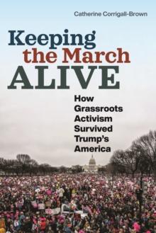 Keeping the March Alive : How Grassroots Activism Survived Trump's America