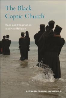 The Black Coptic Church : Race and Imagination in a New Religion