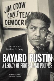 Bayard Rustin : A Legacy of Protest and Politics