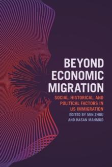 Beyond Economic Migration : Social, Historical, and Political Factors in US Immigration