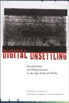 Digital Unsettling : Decoloniality and Dispossession in the Age of Social Media