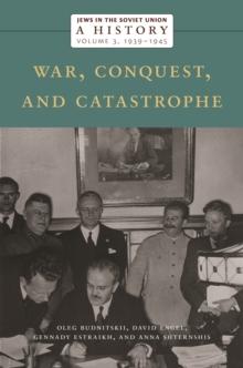 Jews in the Soviet Union: A History : War, Conquest, and Catastrophe, 1939-1945, Volume 3