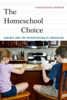 The Homeschool Choice : Parents and the Privatization of Education