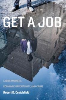 Get a Job : Labor Markets, Economic Opportunity, and Crime