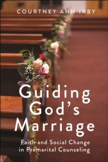 Guiding God's Marriage : Faith and Social Change in Premarital Counseling