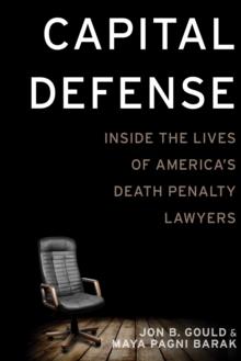 Capital Defense : Inside the Lives of America's Death Penalty Lawyers