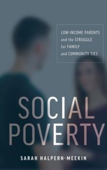 Social Poverty : Low-Income Parents and the Struggle for Family and Community Ties