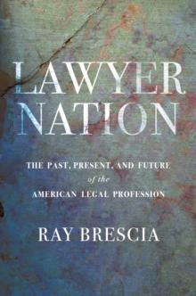 Lawyer Nation : The Past, Present, and Future of the American Legal Profession