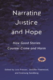 Narrating Justice and Hope : How Good Stories Counter Crime and Harm