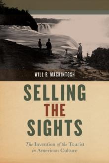 Selling the Sights : The Invention of the Tourist in American Culture