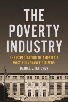 The Poverty Industry : The Exploitation of America's Most Vulnerable Citizens