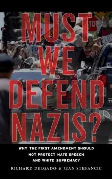 Must We Defend Nazis? : Why the First Amendment Should Not Protect Hate Speech and White Supremacy