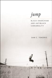 Jump : Black Anarchism and Antiblack Carcerality