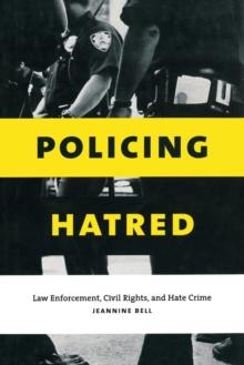 Policing Hatred : Law Enforcement, Civil Rights, and Hate Crime