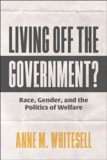 Living Off the Government? : Race, Gender, and the Politics of Welfare