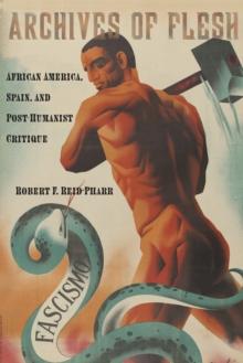 Archives of Flesh : African America, Spain, and Post-Humanist Critique