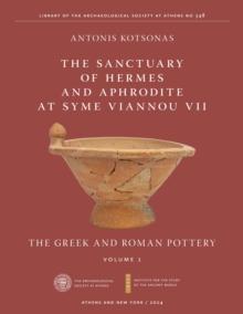 The Sanctuary of Hermes and Aphrodite at Syme Viannou VII, Vol. 1 : The Greek and Roman Pottery