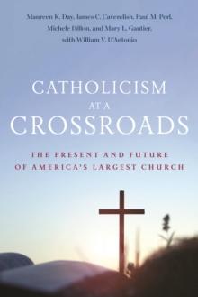 Catholicism At A Crossroads : The Present And Future Of Americas Largest Church