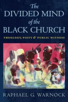 The Divided Mind of the Black Church : Theology, Piety, and Public Witness