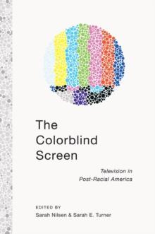 The Colorblind Screen : Television in Post-Racial America