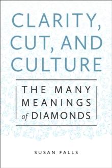 Clarity, Cut, and Culture : The Many Meanings of Diamonds