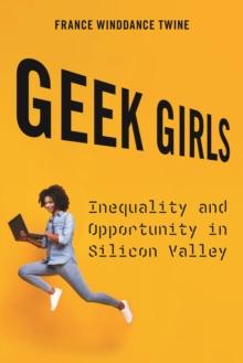 Geek Girls : Inequality and Opportunity in Silicon Valley