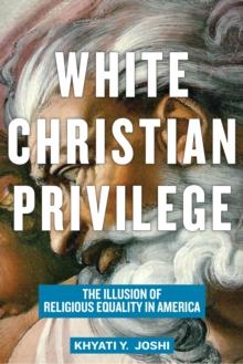 White Christian Privilege : The Illusion of Religious Equality in America