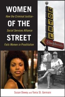 Women of the Street : How the Criminal Justice-Social Services Alliance Fails Women in Prostitution