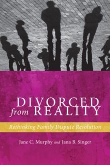 Divorced from Reality : Rethinking Family Dispute Resolution