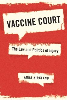 Vaccine Court : The Law and Politics of Injury