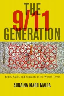 The 9/11 Generation : Youth, Rights, and Solidarity in the War on Terror