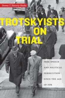 Trotskyists on Trial : Free Speech and Political Persecution Since the Age of FDR