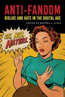 Anti-Fandom : Dislike and Hate in the Digital Age