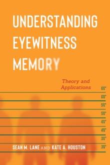 Understanding Eyewitness Memory : Theory and Applications