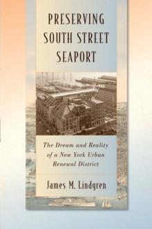 Preserving South Street Seaport : The Dream and Reality of a New York Urban Renewal District