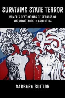 Surviving State Terror : Women's Testimonies of Repression and Resistance in Argentina