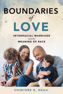 Boundaries of Love : Interracial Marriage and the Meaning of Race