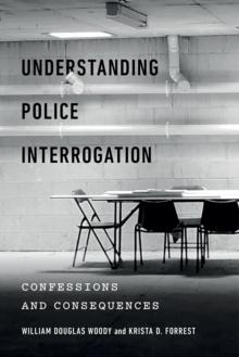 Understanding Police Interrogation : Confessions and Consequences