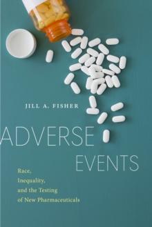 Adverse Events : Race, Inequality, and the Testing of New Pharmaceuticals