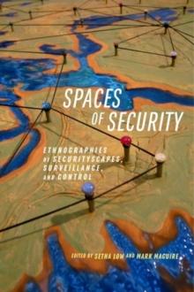 Spaces of Security : Ethnographies of Securityscapes, Surveillance, and Control