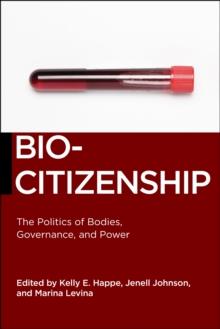 Biocitizenship : The Politics of Bodies, Governance, and Power